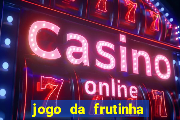 jogo da frutinha de ganhar dinheiro