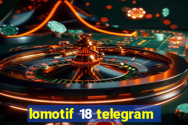 lomotif 18 telegram