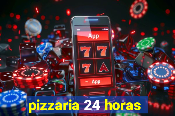 pizzaria 24 horas