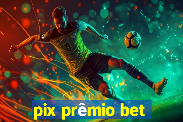 pix prêmio bet