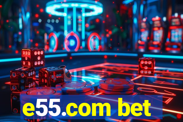 e55.com bet