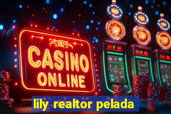 lily realtor pelada