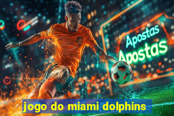 jogo do miami dolphins