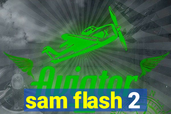 sam flash 2