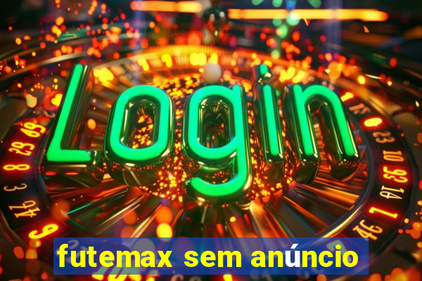 futemax sem anúncio