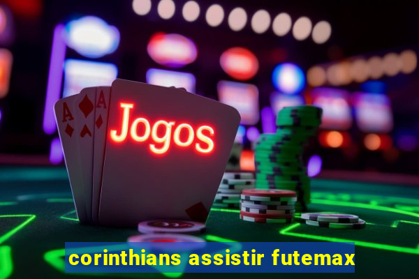 corinthians assistir futemax