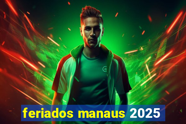 feriados manaus 2025