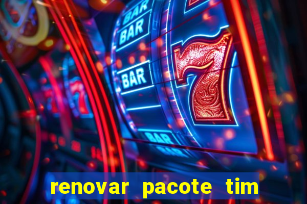 renovar pacote tim beta antes do prazo