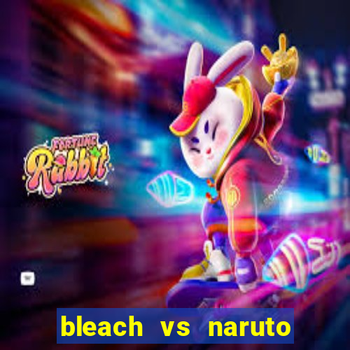 bleach vs naruto 2.6 jogos de luta