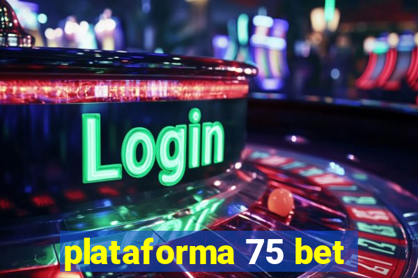 plataforma 75 bet