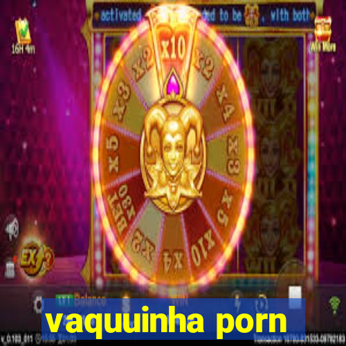 vaquuinha porn