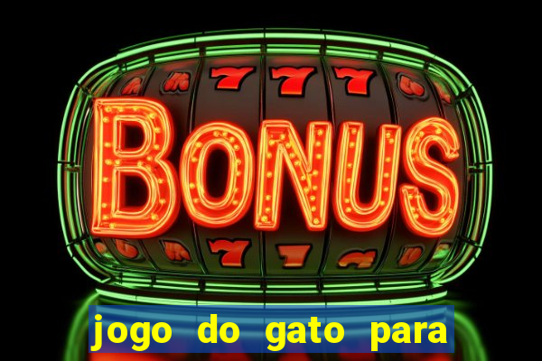 jogo do gato para ganhar dinheiro