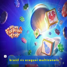 brasil vs uruguai multicanais