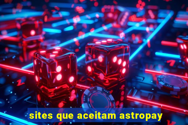 sites que aceitam astropay