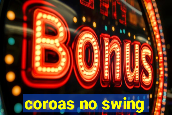 coroas no swing