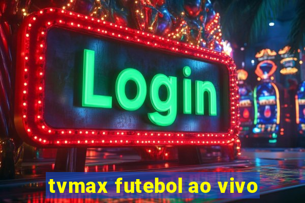 tvmax futebol ao vivo