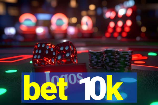 bet 10k