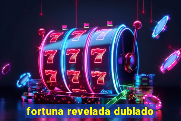 fortuna revelada dublado