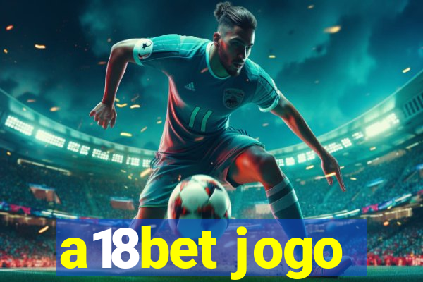 a18bet jogo