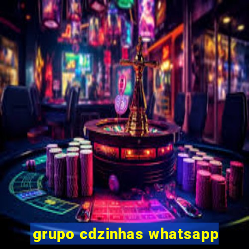 grupo cdzinhas whatsapp