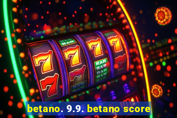 betano. 9.9. betano score