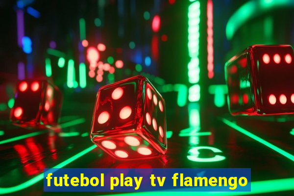 futebol play tv flamengo