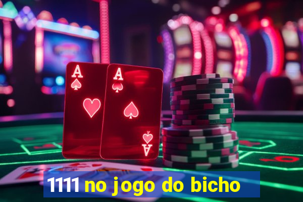 1111 no jogo do bicho