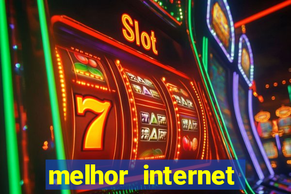 melhor internet para jogar online