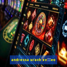 andressa urach xv閾哾eo