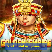 fatal model em guanambi