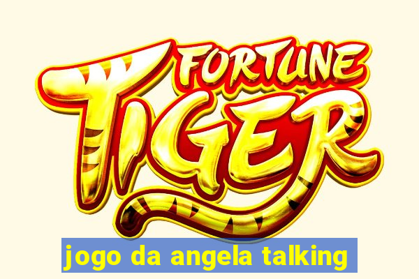 jogo da angela talking