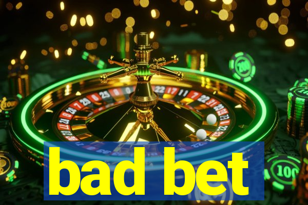 bad bet