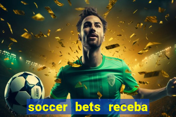 soccer bets receba seu dinheiro