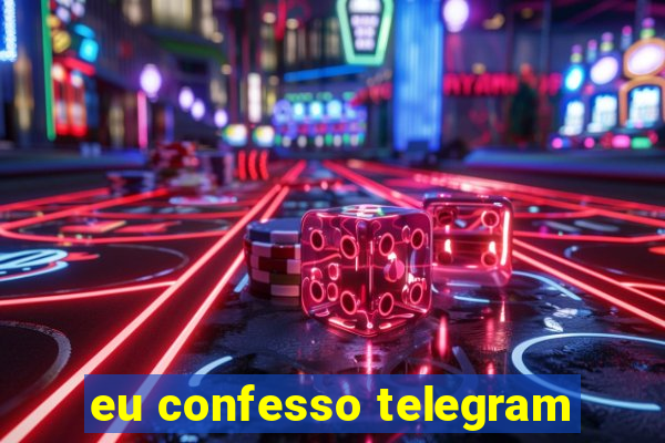 eu confesso telegram