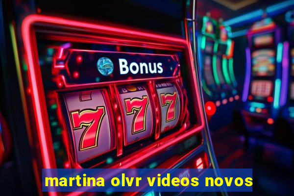 martina olvr videos novos