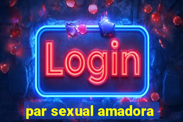 par sexual amadora