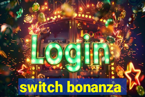 switch bonanza