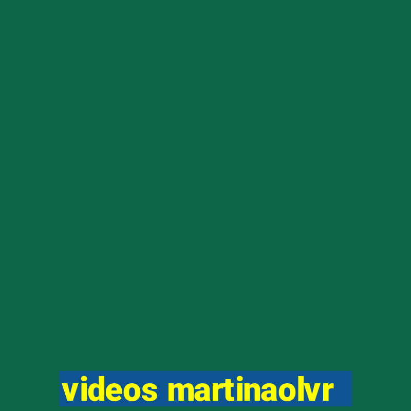 videos martinaolvr