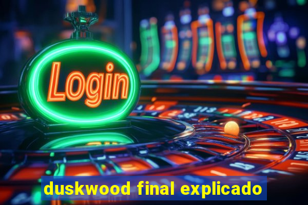 duskwood final explicado