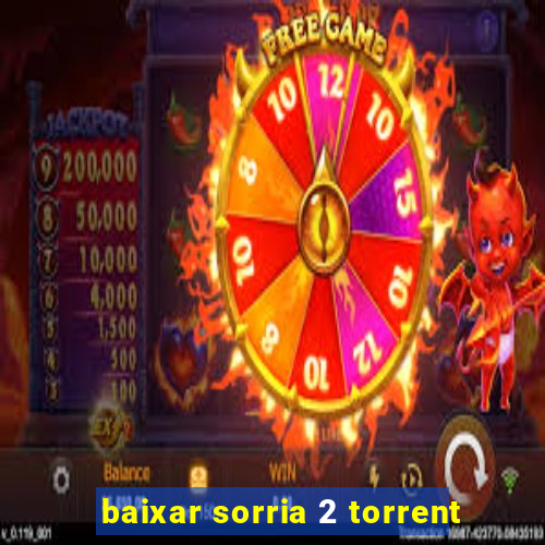 baixar sorria 2 torrent