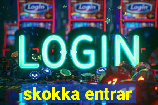 skokka entrar