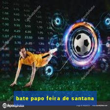 bate papo feira de santana