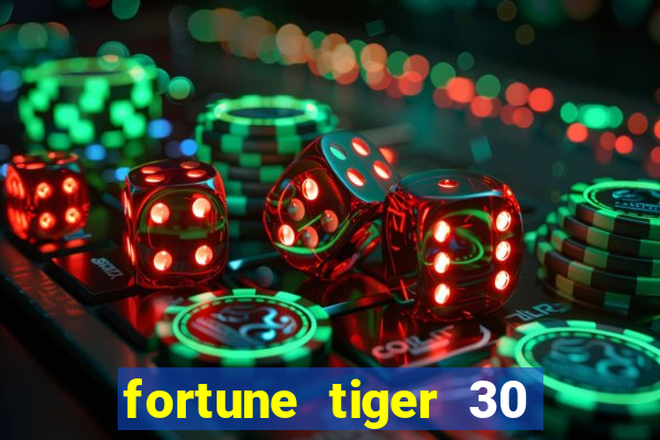 fortune tiger 30 reais grátis