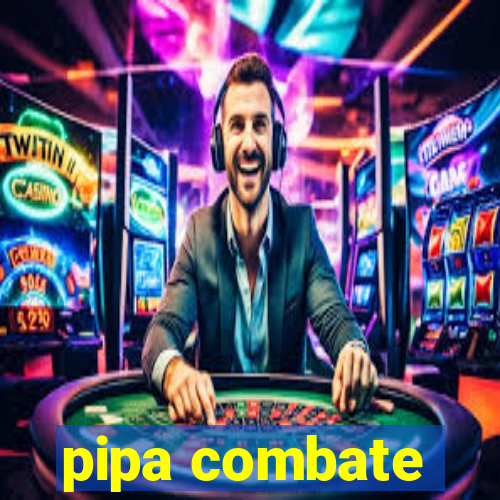 pipa combate