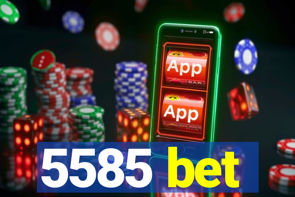 5585 bet