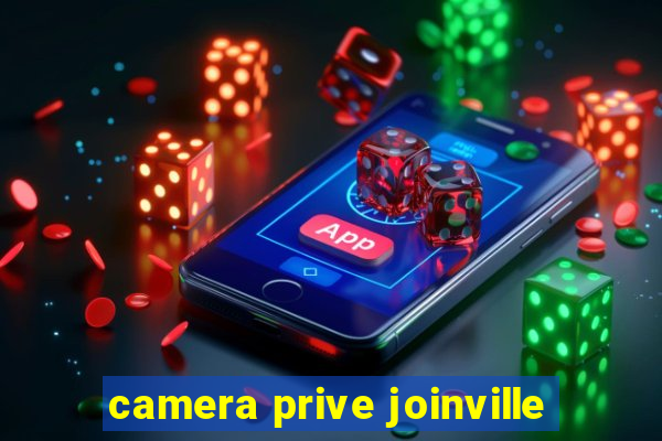 camera prive joinville