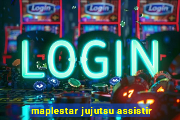 maplestar jujutsu assistir