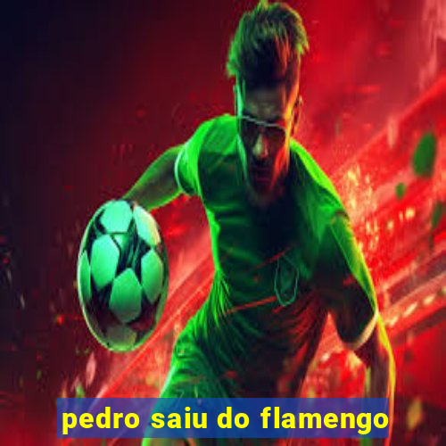 pedro saiu do flamengo