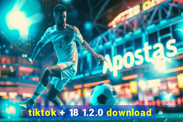 tiktok + 18 1.2.0 download