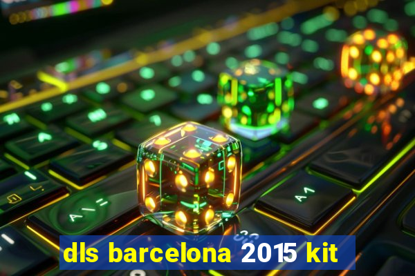 dls barcelona 2015 kit